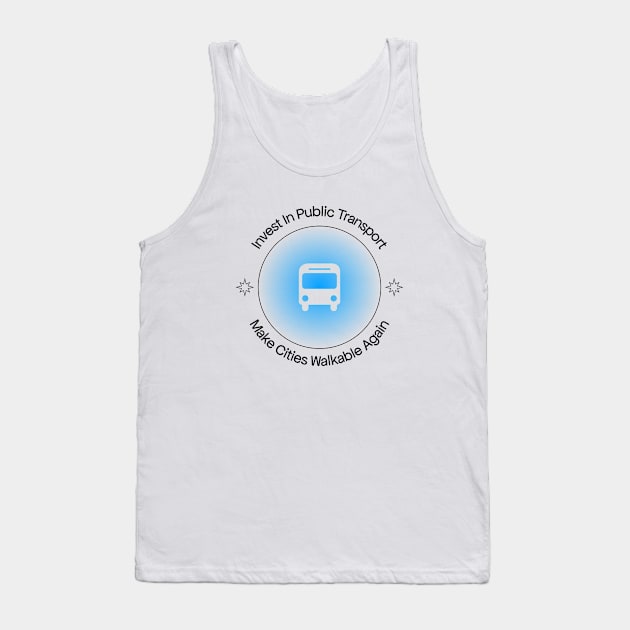 Invest In Public Transport - Make Cities Walkable Again Tank Top by Football from the Left